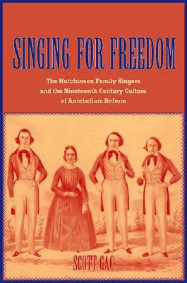 Book Singing for Freedom: The Hutchinson Family Singers and the Nineteenth-Century Culture of Reform free