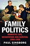 Book Family Politics: Domestic Life, Devastation and Survival, 1900-1950 free