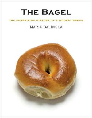 Book The Bagel: The Surprising History of a Modest Bread free