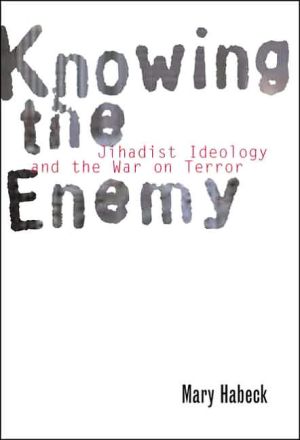 Book Knowing the Enemy: Jihadist Ideology and the War on Terror free