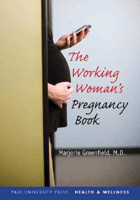 Book The Working Woman's Pregnancy Book (Yale University Press Health & Wellness) free