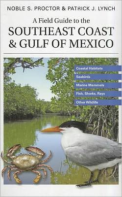 Book A Field Guide to the Southeast Coast & Gulf of Mexico: Coastal Habitats, Seabirds, Marine Mammals, Fish, & Other Wildlife free