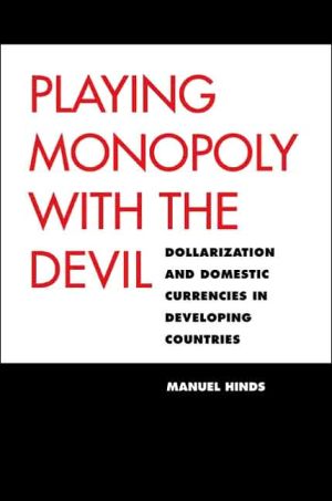 Book Playing Monopoly with the Devil: Dollarization and Domestic Currencies in Developing Countries (Council on Foreign Relations Book) free