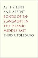 Book As If Silent and Absent: Bonds of Enslavement in the Islamic Middle East free