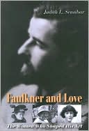 Book Faulkner and Love: The Women Who Shaped His Art, A Biography free