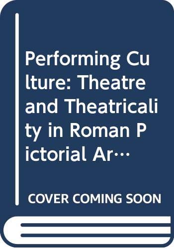 Book Performing Culture: Theatre and Theatricality in Roman Pictorial Arts free