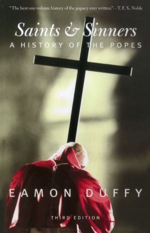 Book Saints and Sinners: A History of the Popes; Third Edition (Yale Nota Bene) free