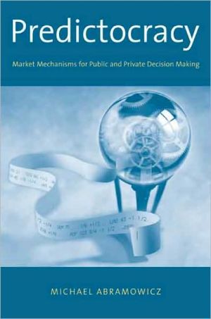 Book Predictocracy: Market Mechanisms for Public and Private Decision Making free