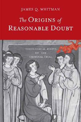 Book The Origins of Reasonable Doubt: Theological Roots of the Criminal Trial (Yale Law Library Series in Legal History and Reference) free