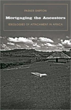 Book Mortgaging the Ancestors: Ideologies of Attachment in Africa (Yale Agrarian Studies Series) free