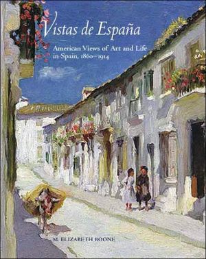 Book Vistas de España: American Views of Art and Life in Spain, 1860-1914 free