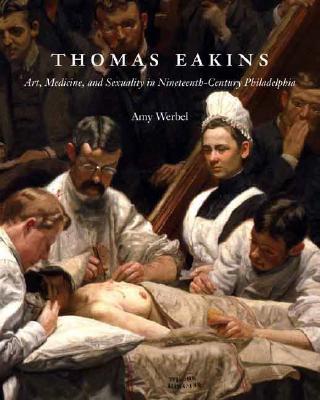 Book Thomas Eakins: Art, Medicine, and Sexuality in Nineteenth-Century Philadelphia free