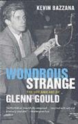 Book Wondrous Strange: The Life and Art of Glenn Gould free