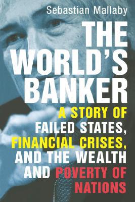Book The World's Banker: A Story of Failed States, Financial Crises, and the Wealth and Poverty of Nations free