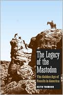 Book The Legacy of the Mastodon: The Golden Age of Fossils in America free