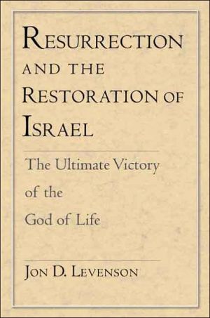 Book Resurrection and the Restoration of Israel: The Ultimate Victory of the God of Life free