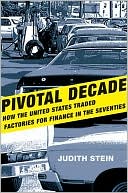 Book Pivotal Decade: How the United States Traded Factories for Finance in the Seventies free