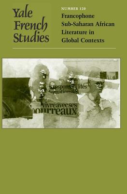 Book Yale French Studies, Number 120: Francophone Sub-Saharan African Literature in Global Contexts (Yale French Studies Series) free