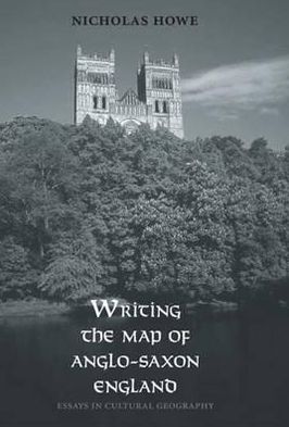 Book Writing the Map of Anglo-Saxon England: Essays in Cultural Geography free