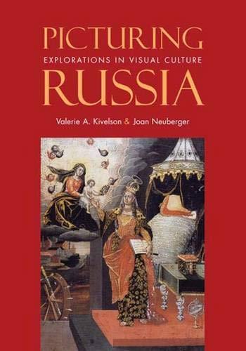 Book Picturing Russia: Explorations in Visual Culture free