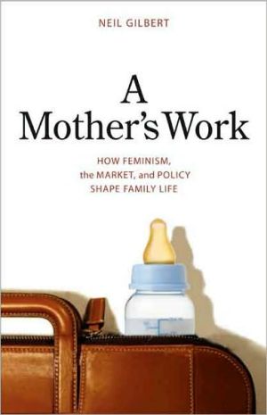 Book A Mother's Work: How Feminism, the Market, and Policy Shape Family Life free