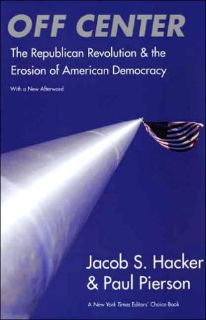 Book Off Center: The Republican Revolution and the Erosion of American Democracy; With a new Afterword free