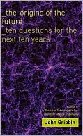 Book The Origins of the Future: Ten Questions for the Next Ten Years free