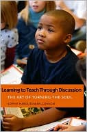 Book Learning to Teach Through Discussion: The Art of Turning the Soul free