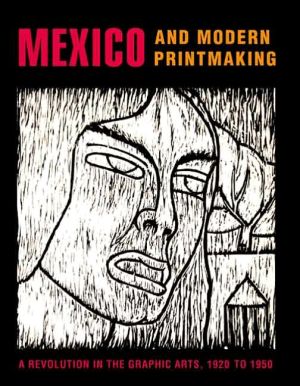 Book Mexico and Modern Printmaking: A Revolution in the Graphic Arts, 1920 to 1950 (Philadelphia Museum of Art) free