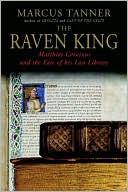 Book The Raven King: Matthias Corvinus and the Fate of His Lost Library free