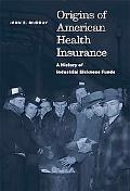 Book Origins of American Health Insurance: A History of Industrial Sickness Funds (Yale Series in Economic and Financial History) free