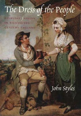 Book The Dress of the People: Everyday Fashion in Eighteenth-Century England free