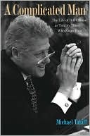 Book A Complicated Man: The Life of Bill Clinton as Told by Those Who Know Him free