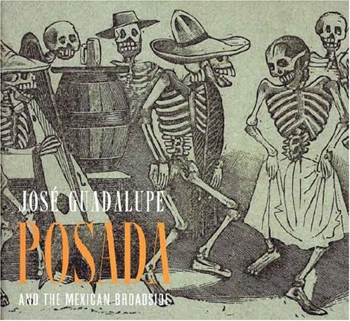 Book Jose Guadalupe Posada And the Mexican Broadside/ Jose Guadalupe Posada Y La Hoja Volante Mexicana (Art Institute of Chicago) free