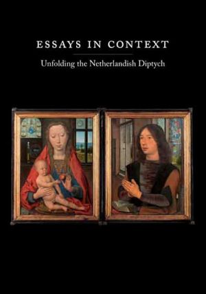 Book Essays in Context: Unfolding the Netherlandish Diptych (Harvard University Art Museums) free