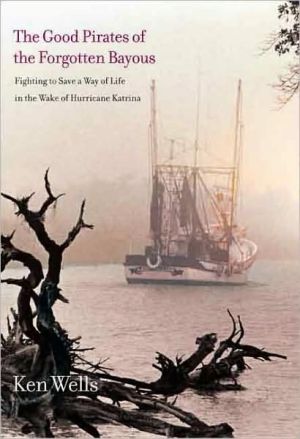Book The Good Pirates of the Forgotten Bayous: Fighting to Save a Way of Life in the Wake of Hurricane Katrina free