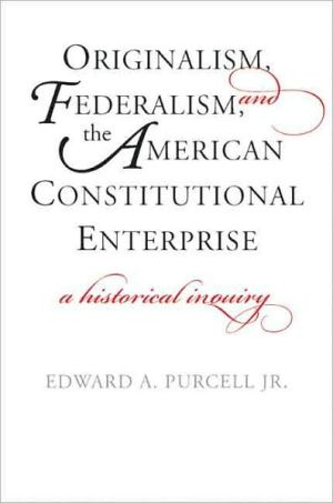 Book Originalism, Federalism, and the American Constitutional Enterprise: A Historical Inquiry free