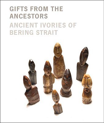 Book Gifts from the Ancestors: Ancient Ivories of Bering Strait free