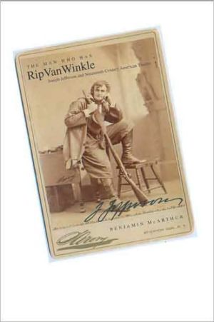 Book The Man Who Was Rip Van Winkle: Joseph Jefferson and Nineteenth-Century American Theatre free