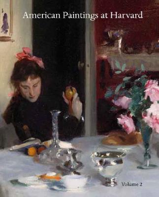 Book American Paintings at Harvard: Volume Two: Paintings, Watercolors, Pastels, and Stained Glass by Artists Born 1826-1856 free