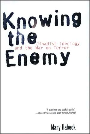 Book Knowing the Enemy: Jihadist Ideology and the War on Terror free