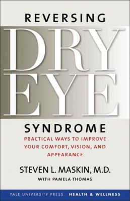 Book Reversing Dry Eye Syndrome: Practical Ways to Improve Your Comfort, Vision, and Appearance (Yale University Press Health & Wellness) free