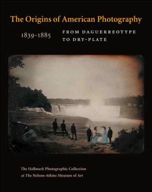 Book The Origins of American Photography: From Daguerreotype to Dry-Plate, 1839-1885: The Hallmark Photographic Collection at The Nelson-Atkins Museum of Art free