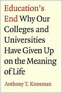 Book Education's End: Why Our Colleges and Universities Have Given Up on the Meaning of Life free