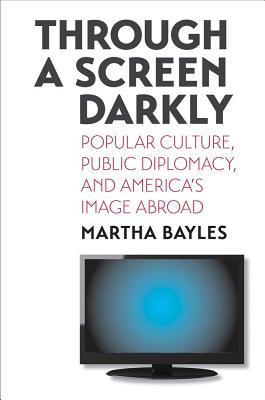 Book Through a Screen Darkly: Popular Culture, Public Diplomacy, and America's Image Abroad free
