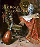 Book The Silk Road and Beyond: Travel, Trade, and Transformation (Museum Studies) free