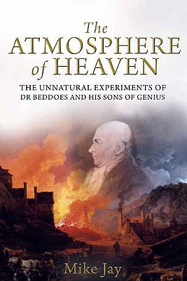 Book The Atmosphere of Heaven: The Unnatural Experiments of Dr Beddoes and His Sons of Genius free