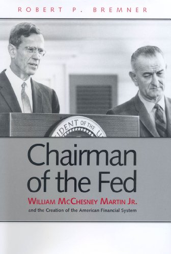 Book Chairman of the Fed: William McChesney Martin Jr., and the Creation of the Modern American Financial System free