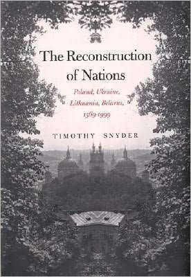 Book The Reconstruction of Nations: Poland, Ukraine, Lithuania, Belarus 1569-1999 free