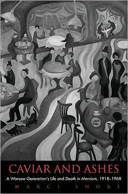 Book Caviar and Ashes: A Warsaw Generation's Life and Death in Marxism, 1918-1968 free